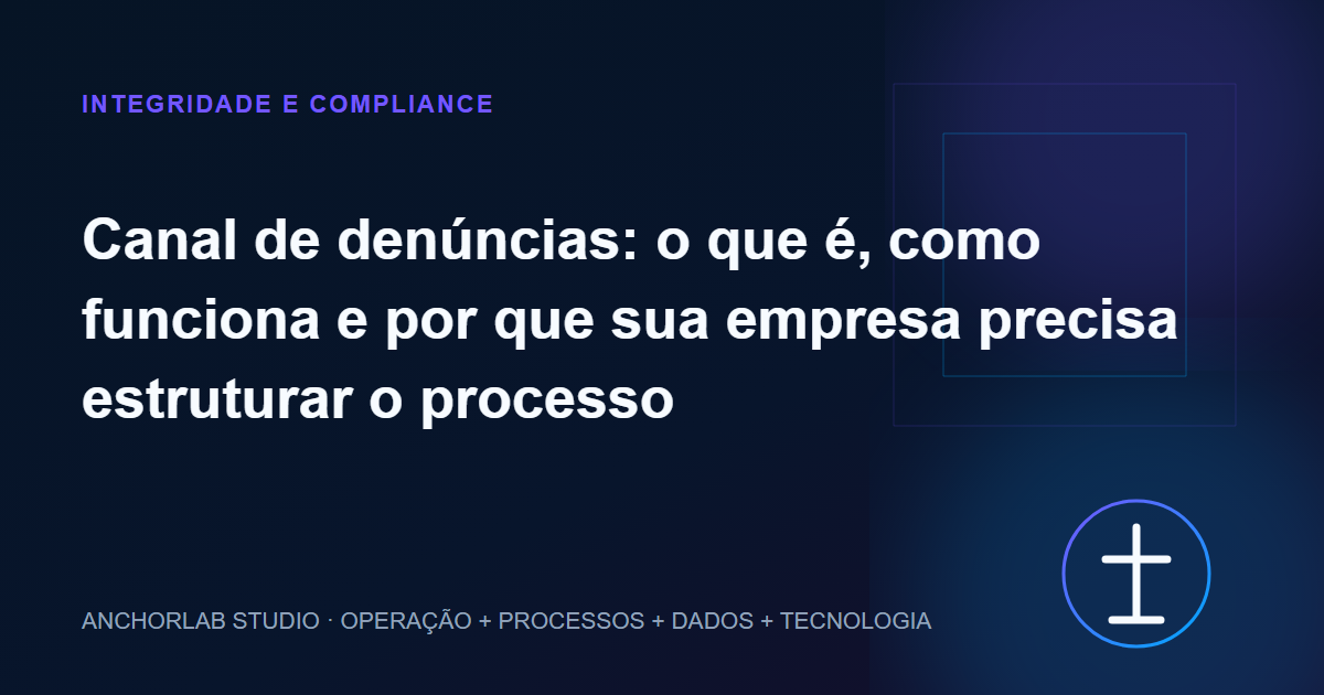 Capa editorial do artigo Canal de denúncias: o que é, como funciona e por que sua empresa precisa estruturar o processo