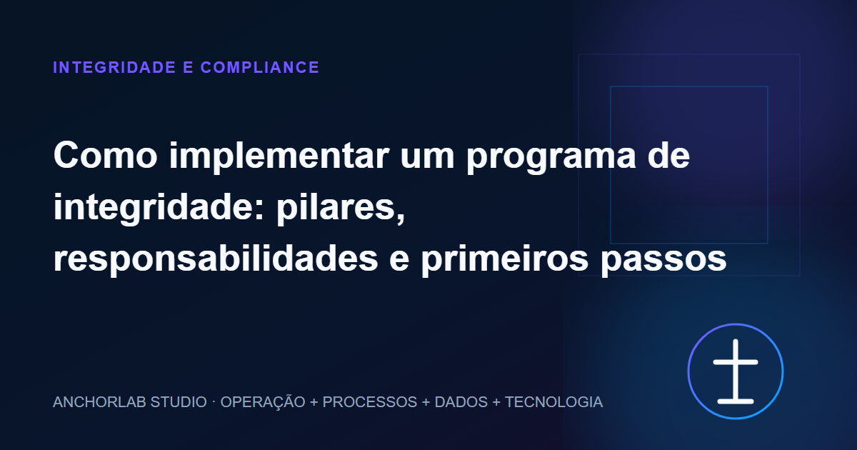 Capa editorial do artigo Como implementar um programa de integridade: pilares, responsabilidades e primeiros passos