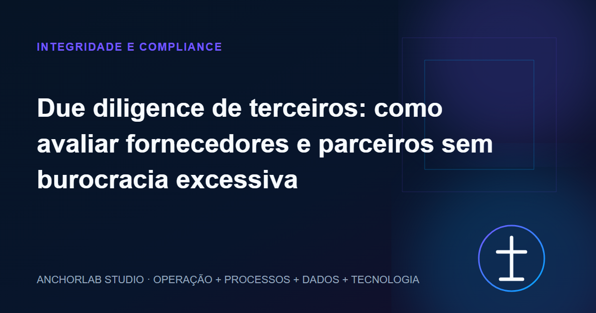 Capa editorial do artigo Due diligence de terceiros: como avaliar fornecedores e parceiros sem burocracia excessiva